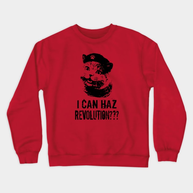 I can haz revolution??? Crewneck Sweatshirt by forgreatjustice